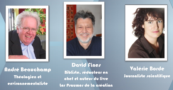 Les trois portraits avec descriptifs : André Beauchamp, Théologien et environnementaliste ; David Fines, Bibliste, rédacteur et auteur de Les Psaumes de la création ; Valérie Borde, journaliste scientifique. 