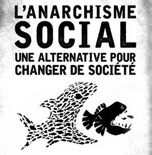 Plusieurs petits poissons forment ensemble un terrible gros qui va manger un méchant poisson qui mange des petits. L'Anarchisme social, une alternative pour changer de société. L'affiche est du groupe CGA en France, éditée par le Média ReseauForum.