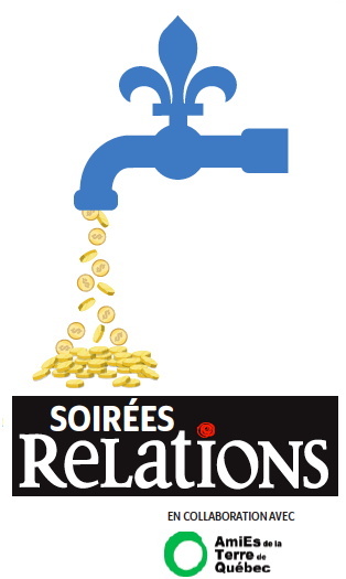 Affichette : dessin simple d'un robinet bleu ciel en forme de Fleur de Lys : il en sort des pièces d'or. - Soirées Relations, en collaboration avec les AmiEs de la Terre de Québec.