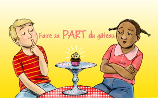 Sur fond jaune : dessin d'un jeune garçon blond à gillet rouge rayé jaune et d'une jeune fille à la peau brune, cheveux bruns et chemise rose, les deux regardent un muffin sur une table round au milieu. Faire sa PART du gâteau.