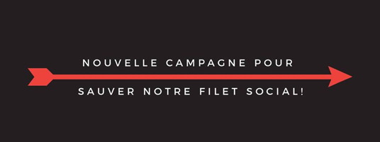 Affichette sur fond gris-noir : une longue flèche rouge vers la droite. « Nouvelle campagne pour sauver notre filet social ! »