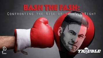 Affichette : gant de boxe frappe un ballon rouge sur lequel est ajouté un visage d'un jeune homme sérieux au regard perçant. Bash The Fash : Confronting the rise of the new right. Logo SubMedia rappelant le symbole de l'anarchisme. Logo de la série Trouble.