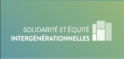 Affichette sur fond couleur turquoise en dégradé : « Solidarité et équité intergénérationnelles ».  Cinq rectangles, inégaux et à la verticale.