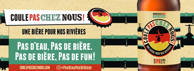 Bannière : une bouteille beige avec un cercle Coule pas chez nous. Une tache d'huile traverse une marée rouge et jaune. Une bière pour nos rivières. Pas d'eau, pas de bière.