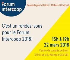 Affichette : Forum intercoop. La lettre F a une touche de orange. Réseautage d'affaires, ateliers, cocktail. C'est un rendez-vous pour le Forum intercoop 2018 ! 13 h à 19 h, 22 mars 2018 au Centre des congrès de Lévis.