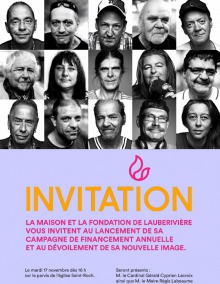 Affiche : 15 petits portraits noir/blanc de personnes qui côtoient l'organisme. INVITATION lancement de sa campagne de financement et dévoilement de sa nouvelle image. Seront présents: Cardinal Cyprien Lacroix et le Maire Labeaume.