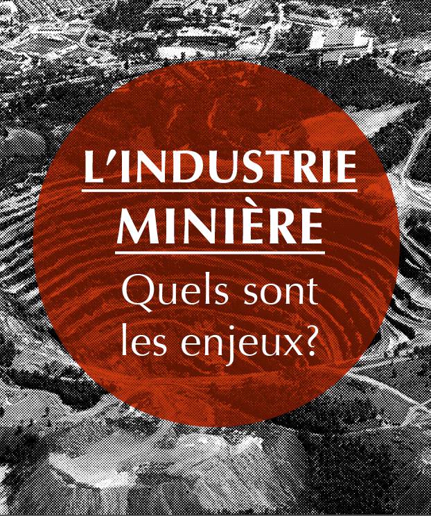 Sur fond d'une photo en noir et blanc d'un village au bord d'une mine à ciel ouvert, un cercle rouge avec les mots L'industrie minière : quels sont les enjeux ?