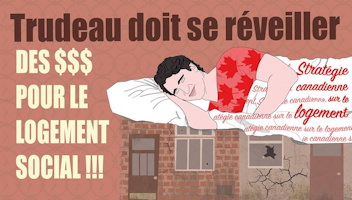 Affichette sur fond saumon : dessin de Justin Trudeau dormant paisiblement, portant un gilet avec des feuilles d'érable. « Trudeau doit se réveiller. Des $$$ pour le logement. »