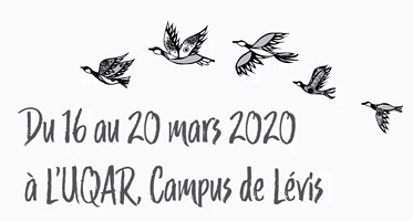 Affiche sur fond blanc : dessin de cinq oiseau volant un derrière l'autre au-dessus de « Du 16 au 20 mars 2020 à l'UQAR Campus de Lévis ».