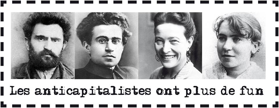 Quatre figures de gauche historiques, avec le texte Les anticapitalistes ont plus de fun ! - Errico Malatesta [barbu, l'air sérieux] | jeune Antonio Gramsci [petites lunettes, cheveux noirs, l'air sympa] | Simone de Beauvoir [souriante, l'air heureuse, cheveux bien attachés, boucles d'oreilles, prob. 35 ans] | jeune Emma Goldman [17 ans; jolie].