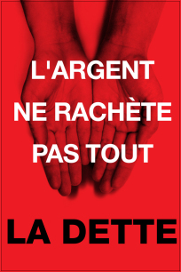 Affiche : les deux mains d'une personne tendues ouvertes vers l'avant, vide. « L'argent ne rachète pas tout - La Dette »