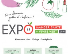 Affichette : dans le mot EXPO, le O est comme une tomate avec deux yeux. Petits dessins de légumes. « Pour découvrir, goûter et s'informer ! Alimentation - Écologie - Santé globale ». Montréal 15-17 mars - Québec 30-31 mars - Sherbooke 11-12 mai 2019.